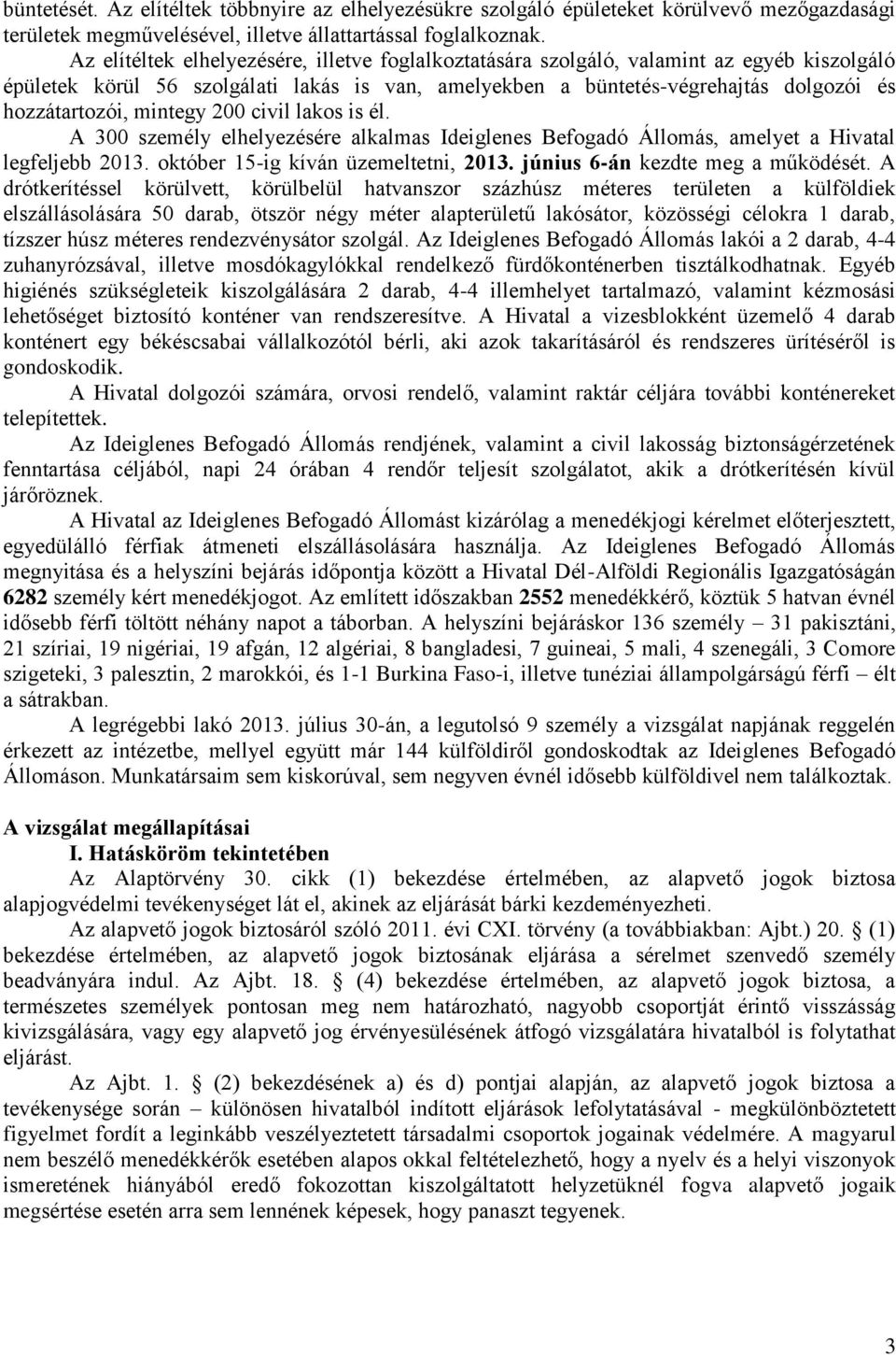 mintegy 200 civil lakos is él. A 300 személy elhelyezésére alkalmas Ideiglenes Befogadó Állomás, amelyet a Hivatal legfeljebb 2013. október 15-ig kíván üzemeltetni, 2013.