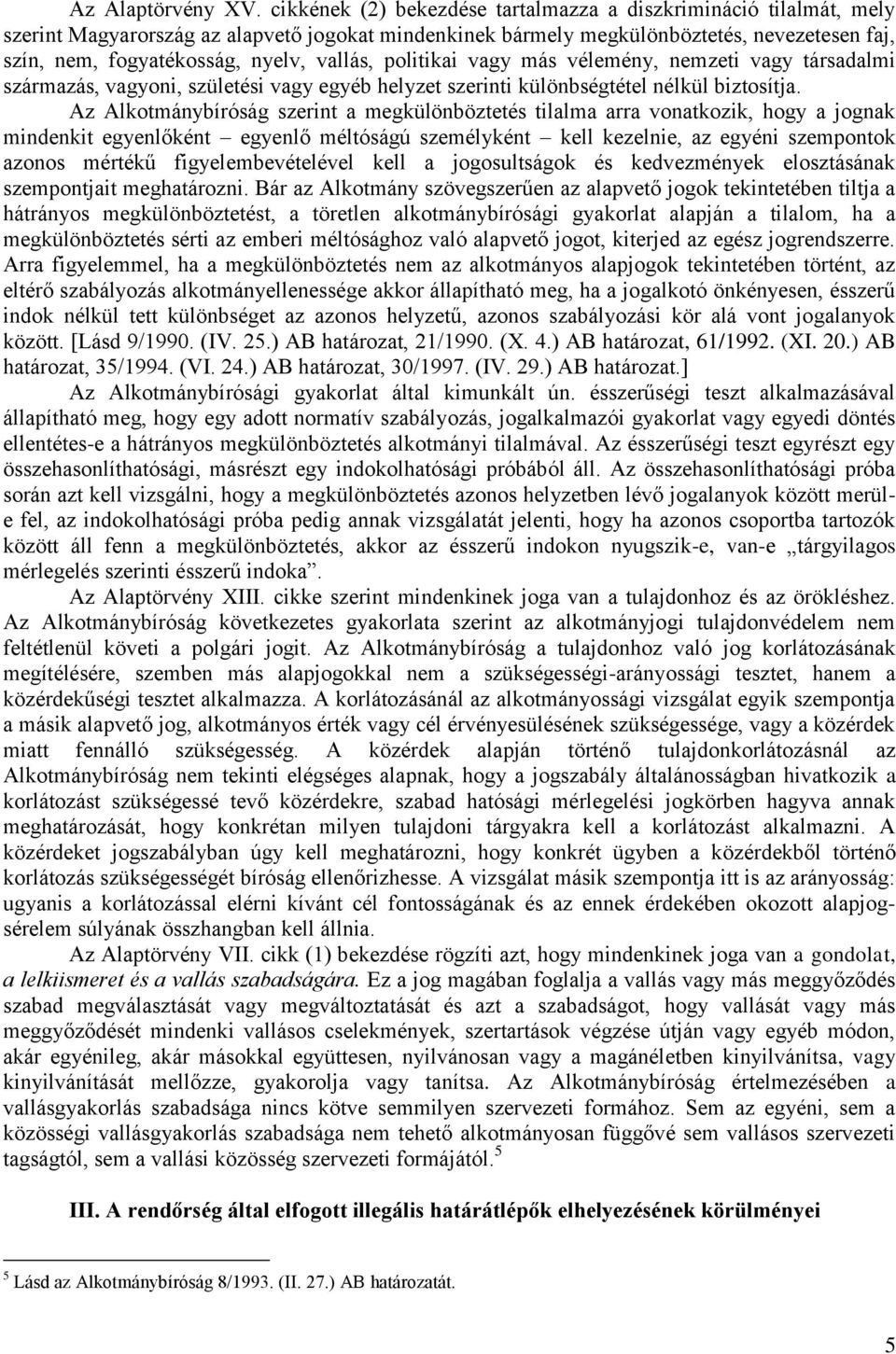 vallás, politikai vagy más vélemény, nemzeti vagy társadalmi származás, vagyoni, születési vagy egyéb helyzet szerinti különbségtétel nélkül biztosítja.