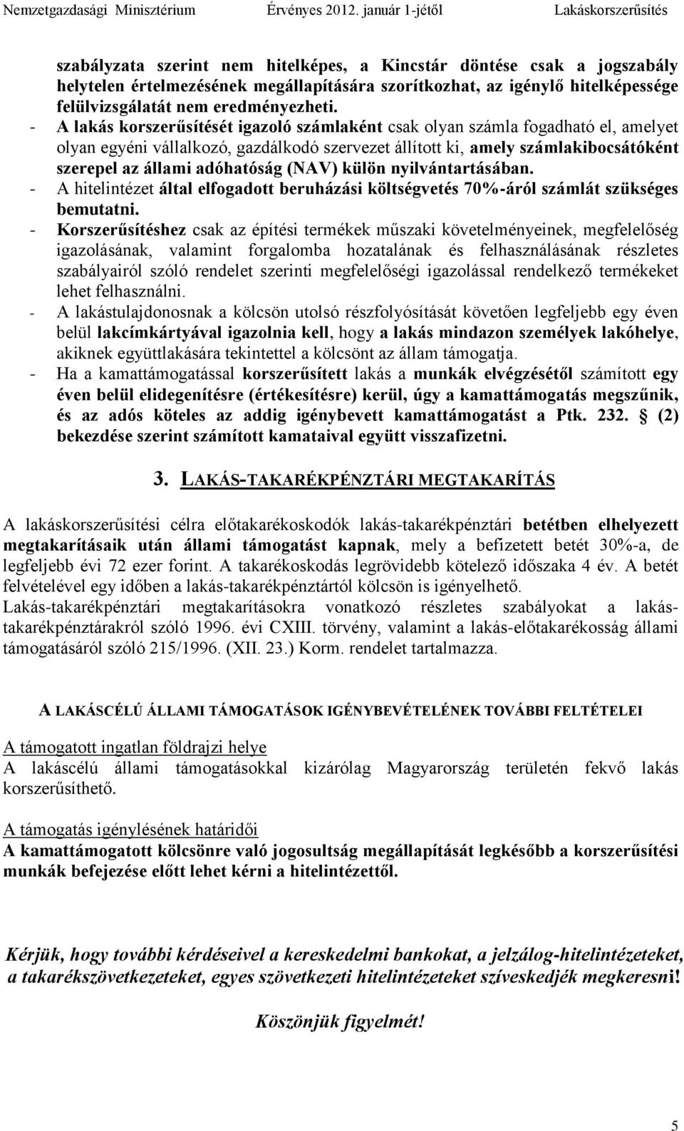 (NAV) külön nyilvántartásában. - A hitelintézet által elfogadott beruházási költségvetés 70%-áról számlát szükséges bemutatni.