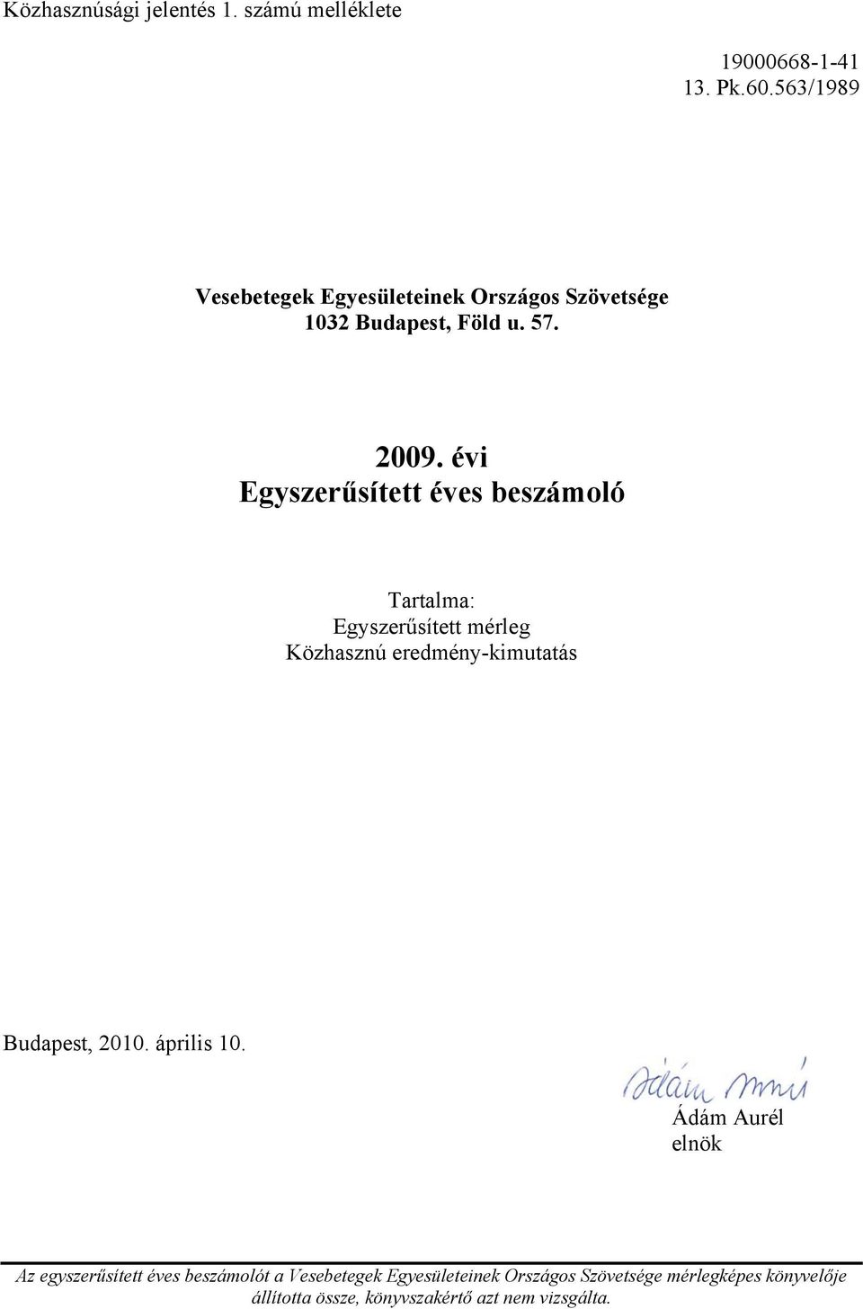 évi Egyszerűsített éves beszámoló Tartalma: Egyszerűsített mérleg Közhasznú eredmény-kimutatás Ádám Aurél
