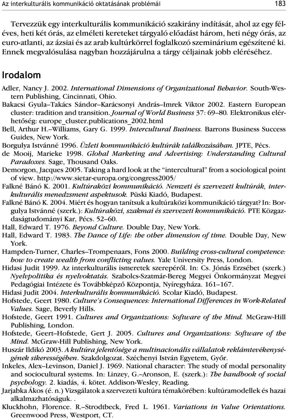 Irodalom Adler, Nancy J. 2002. International Dimensions of Organizational Behavior. South-Western Publishing, Cincinnati, Ohio. Bakacsi Gyula Takács Sándor Karácsonyi András Imrek Viktor 2002.