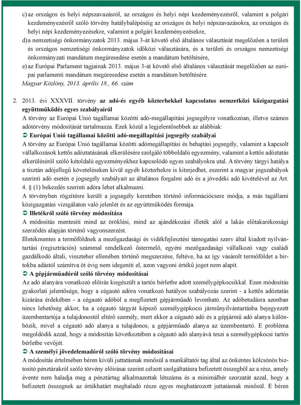 május 3-át követõ elsõ általános választását megelõzõen a területi és országos nemzetiségi önkormányzatok idõközi választására, és a területi és országos nemzetiségi önkormányzati mandátum