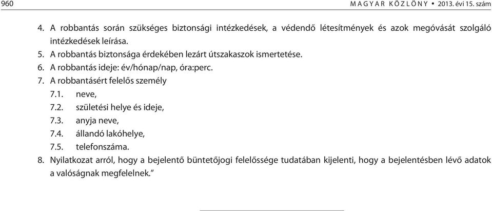 A robbantás biztonsága érdekében lezárt útszakaszok ismertetése. 6. A robbantás ideje: év/hónap/nap, óra:perc. 7.