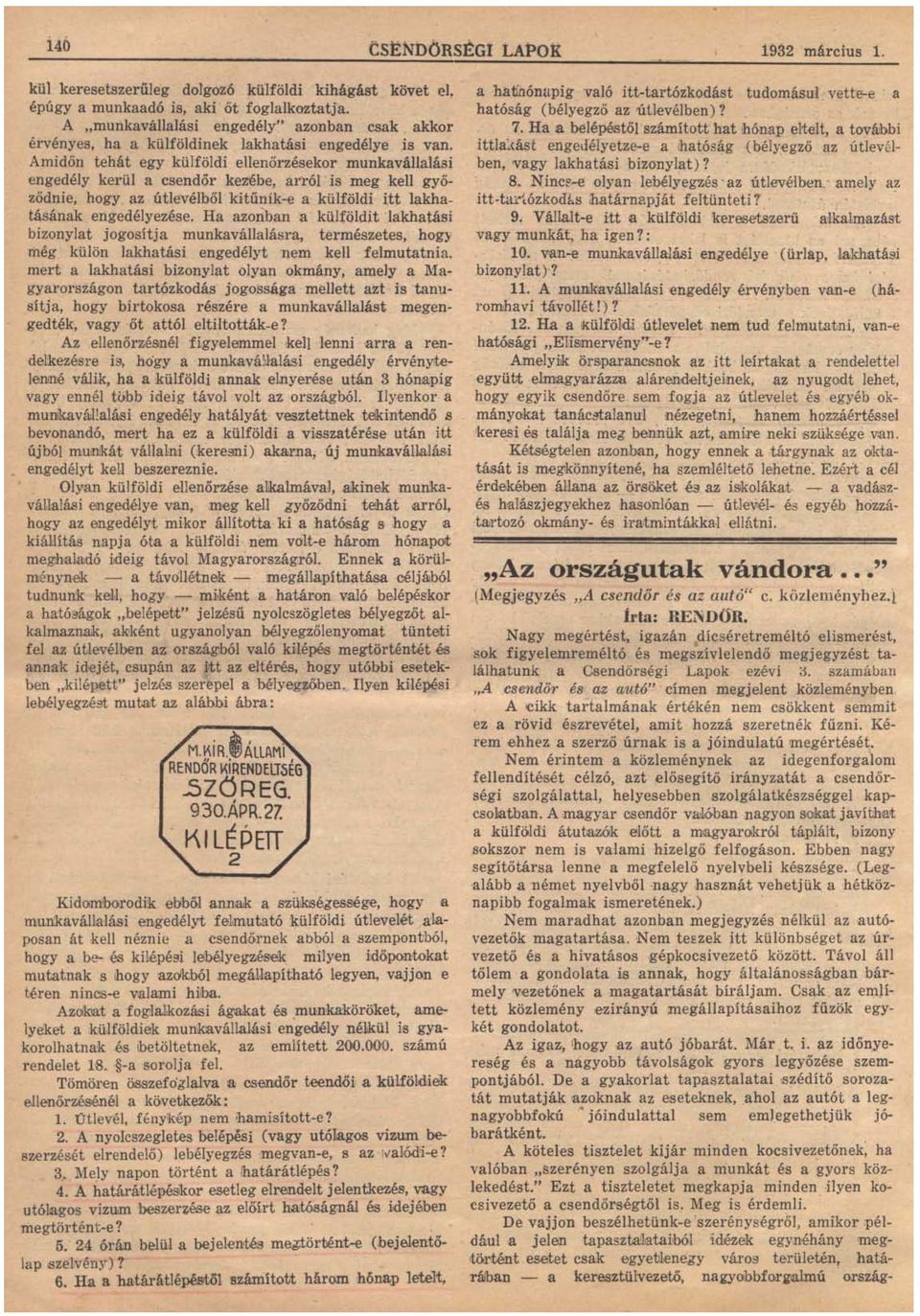 Amidőn tehát egy külföldi ellenőrzésekor munkavállalási engedély kerül a csendőr kezébe, arról is meg kell győződnie, hogy az útlevélből kitűnik-e a külföldi itt lakhatásának engedélyezése.