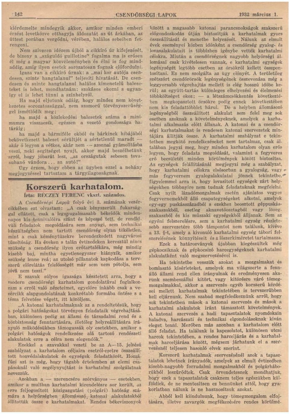 Nem szívesen idézem újból a cikkíl'ó úr kifejezését, de bizony a "száguldó guillotine" fogalma ma is erősen él még a magyar közvéleményben és élni is fog mindaddig, amíg ilyen esetek sorozatosan