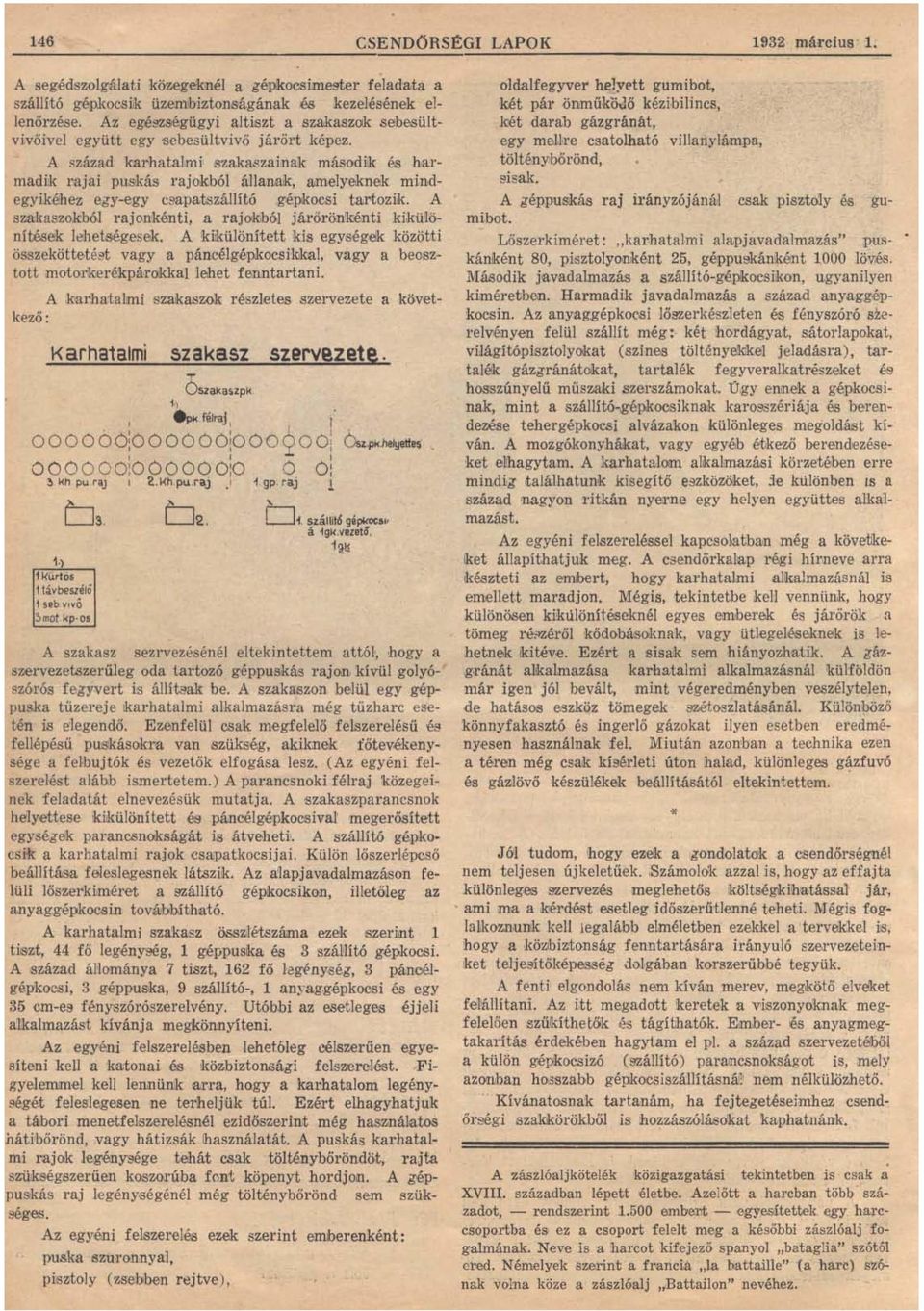 A század karhatalmi szakaszainak másodijk és harmadik rajai puskás rajoikból állanruk, amelyeknek mindegyikéhez egy-egy csapatszállító ~épkocsi tartozik.