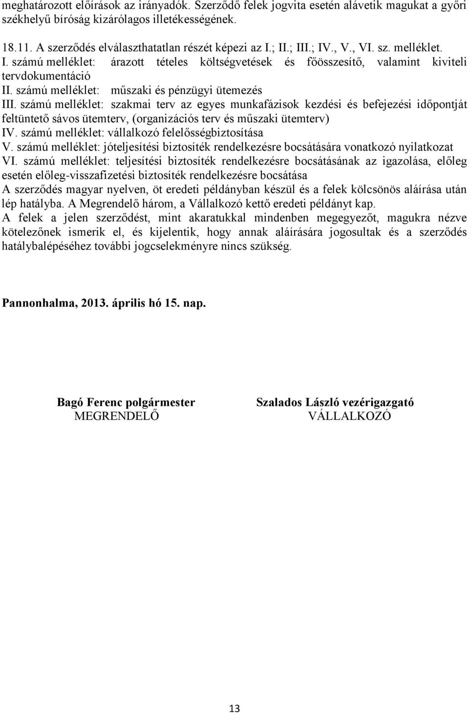 számú melléklet: szakmai terv az egyes munkafázisok kezdési és befejezési időpontját feltüntető sávos ütemterv, (organizációs terv és műszaki ütemterv) IV.