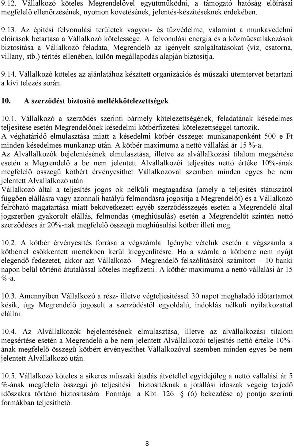 A felvonulási energia és a közműcsatlakozások biztosítása a Vállalkozó feladata, Megrendelő az igényelt szolgáltatásokat (víz, csatorna, villany, stb.