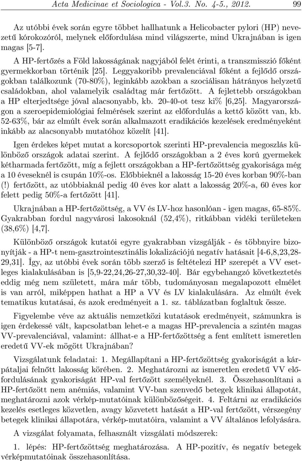 A HP-fertőzés a Föld lakosságának nagyjából felét érinti, a transzmisszió főként gyermekkorban történik [25].