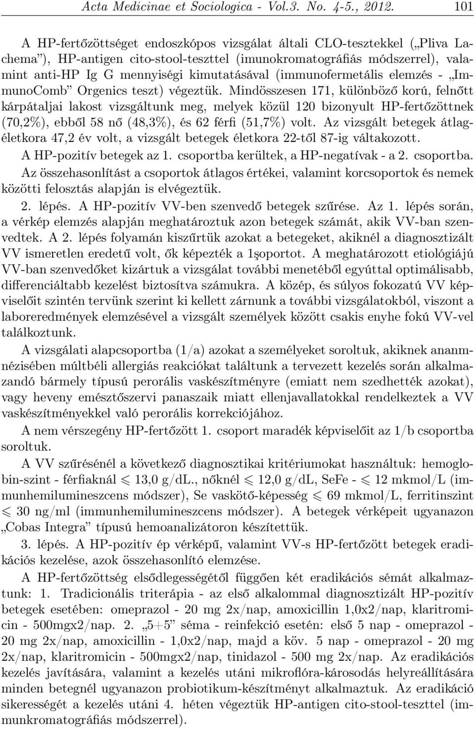 (immunofermetális elemzés - ImmunoComb Orgenics teszt) végeztük.