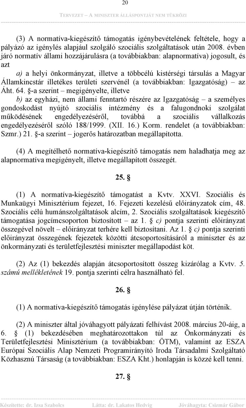 szervénél (a továbbiakban: Igazgatóság) az Áht. 64.