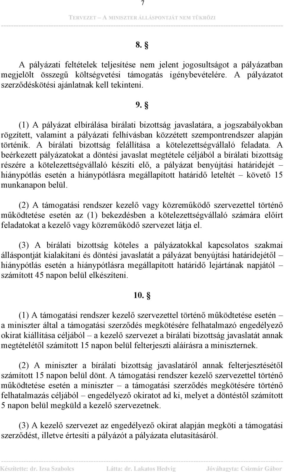 A bírálati bizottság felállítása a kötelezettségvállaló feladata.