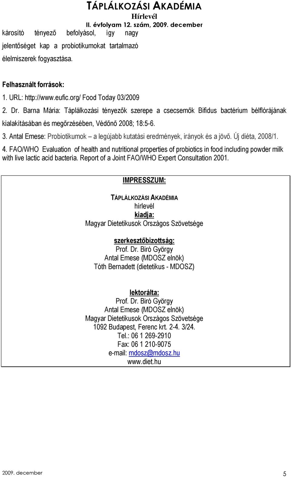 Antal Emese: Probiotikumok a legújabb kutatási eredmények, irányok és a jövı. Új diéta, 2008/1. 4.