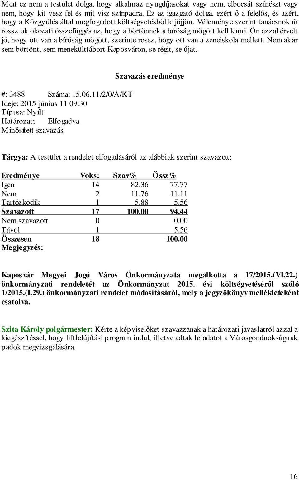 Véleménye szerint tanácsnok úr rossz ok okozati összefüggés az, hogy a börtönnek a bíróság mögött kell lenni.