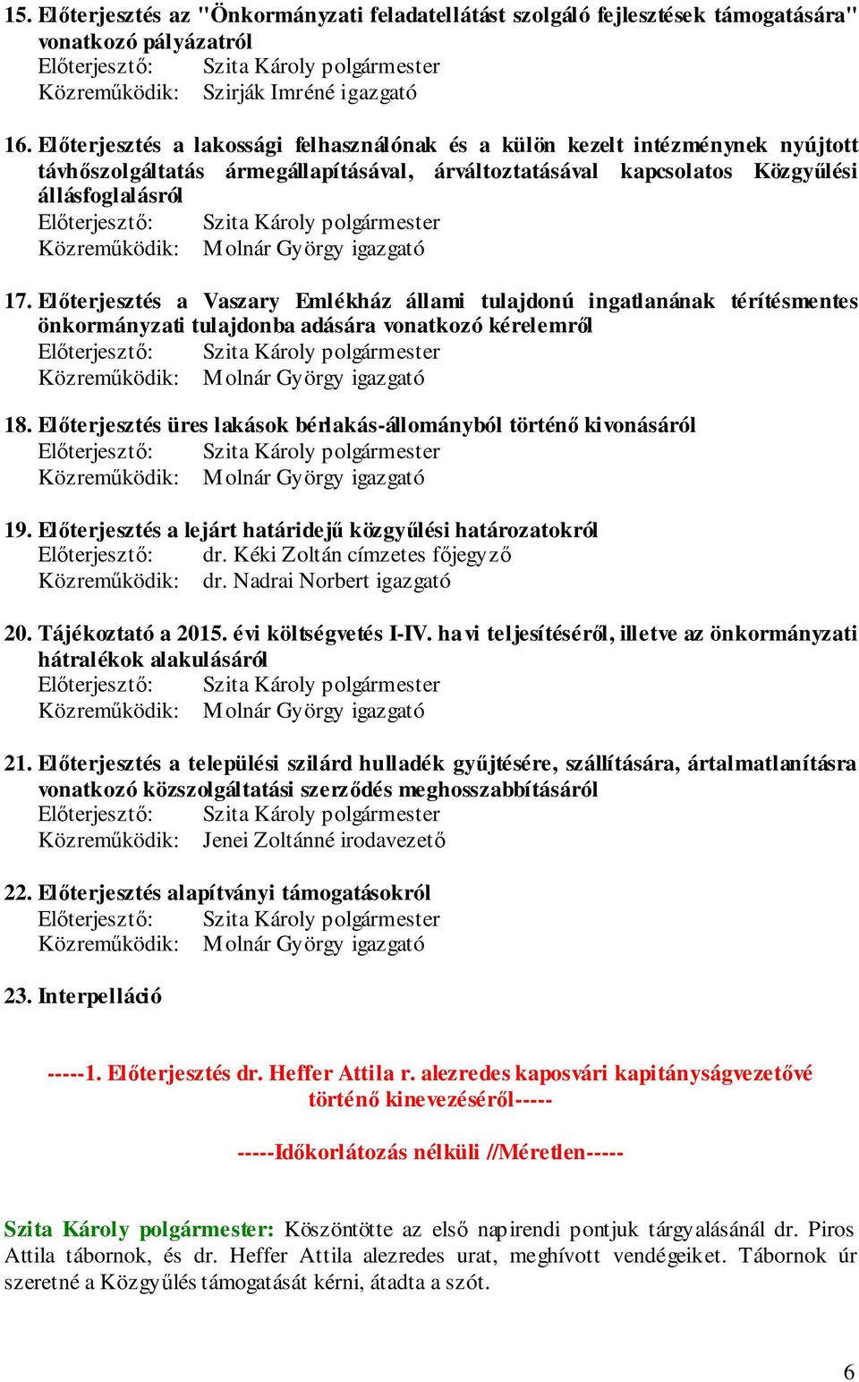 Előterjesztés a Vaszary Emlékház állami tulajdonú ingatlanának térítésmentes önkormányzati tulajdonba adására vonatkozó kérelemről Előterjesztő: 18.