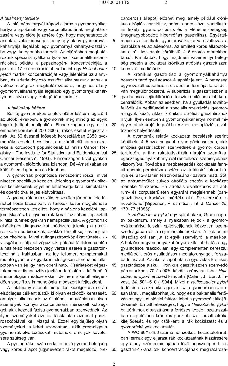 Az eljárásban meghatározunk speciális nyálkahártya-specifikus analitkoncentrációkat, például a pepszinogén¹i koncentrációját, a gasztrin¹17 koncentrációját, valamint egy Helicobacter pylori marker