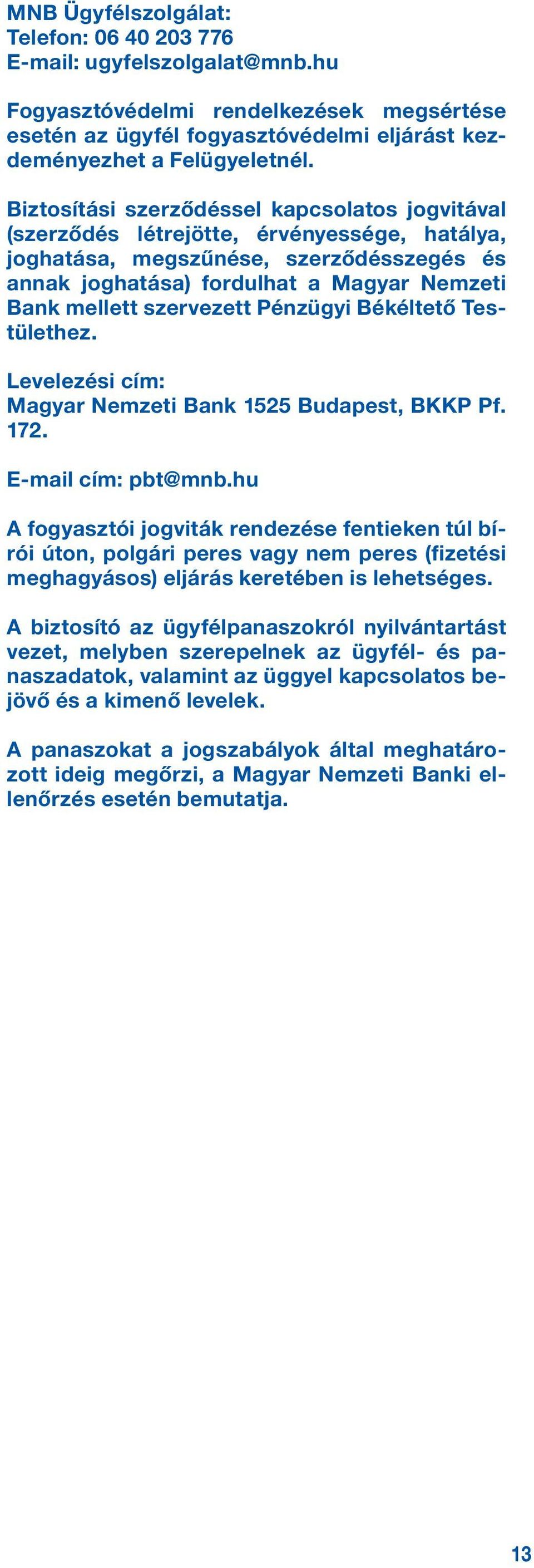 szervezett Pénzügyi Békéltető Testülethez. Levelezési cím: Magyar Nemzeti Bank 1525 Budapest, BKKP Pf. 172. E-mail cím: pbt@mnb.