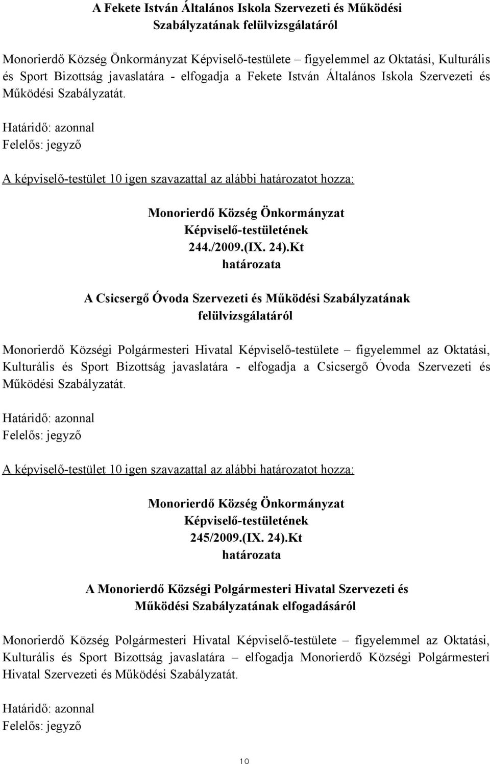 Kt A Csicsergő Óvoda Szervezeti és Működési Szabályzatának felülvizsgálatáról Monorierdő Községi Polgármesteri Hivatal figyelemmel az Oktatási, Kulturális és Sport Bizottság javaslatára - elfogadja a