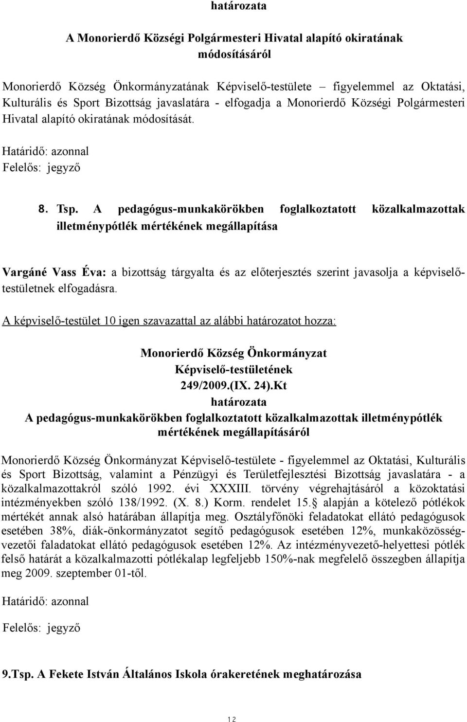 A pedagógus-munkakörökben foglalkoztatott közalkalmazottak illetménypótlék mértékének megállapítása Vargáné Vass Éva: a bizottság tárgyalta és az előterjesztés szerint javasolja a