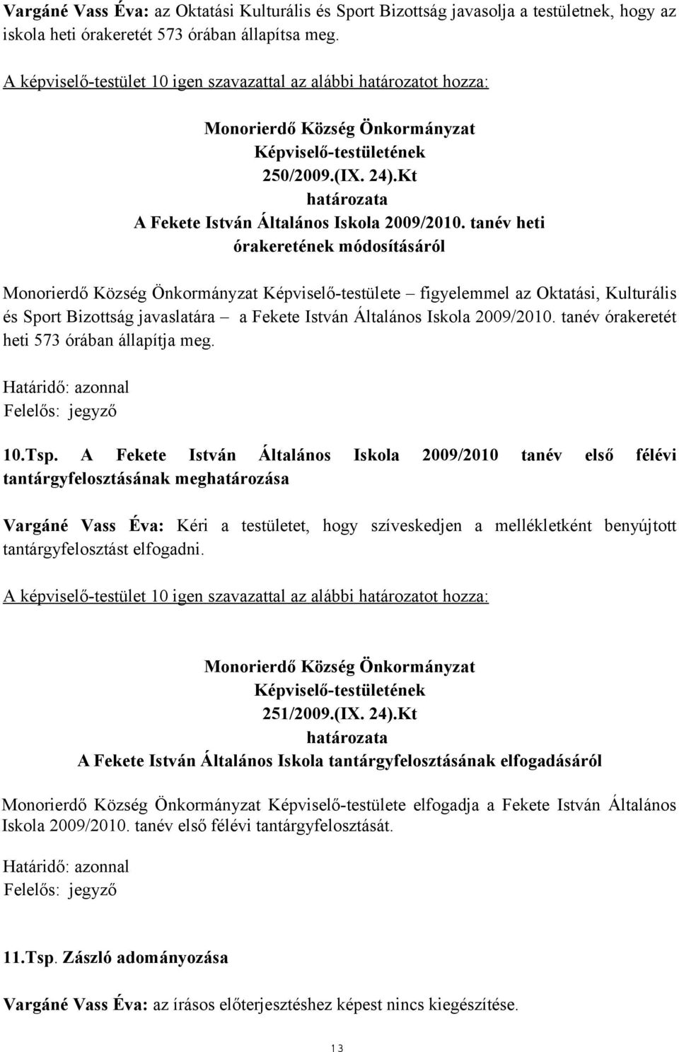 tanév órakeretét heti 573 órában állapítja meg. Felelős: jegyző 10.Tsp.