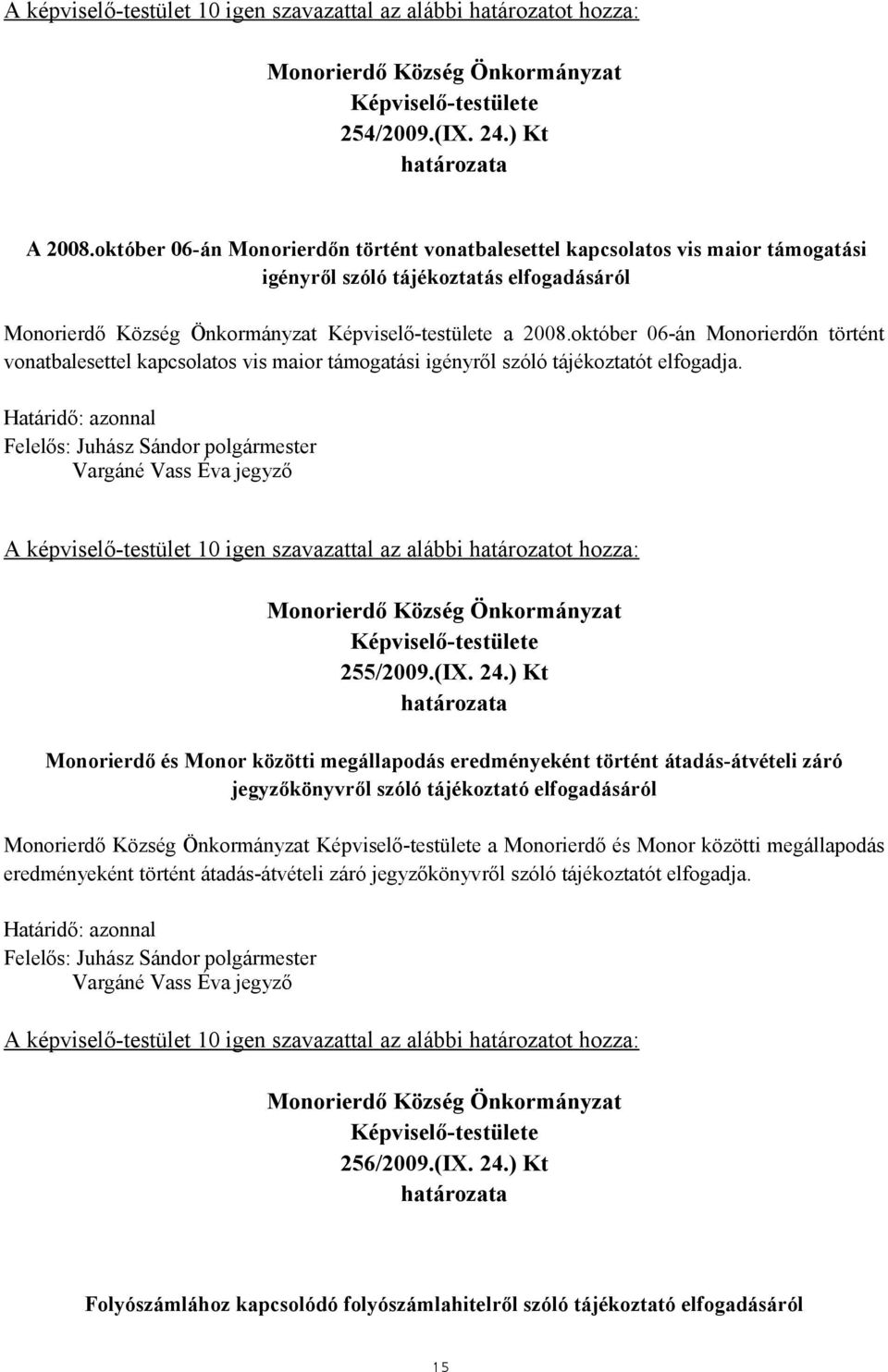 24.) Kt Monorierdő és Monor közötti megállapodás eredményeként történt átadás-átvételi záró jegyzőkönyvről szóló tájékoztató elfogadásáról a Monorierdő és Monor közötti megállapodás eredményeként