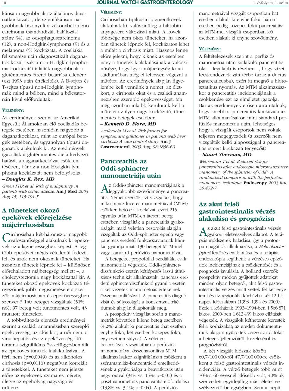 non-hodgkin-lymphoma (9) és a melanoma (5) kockázata.