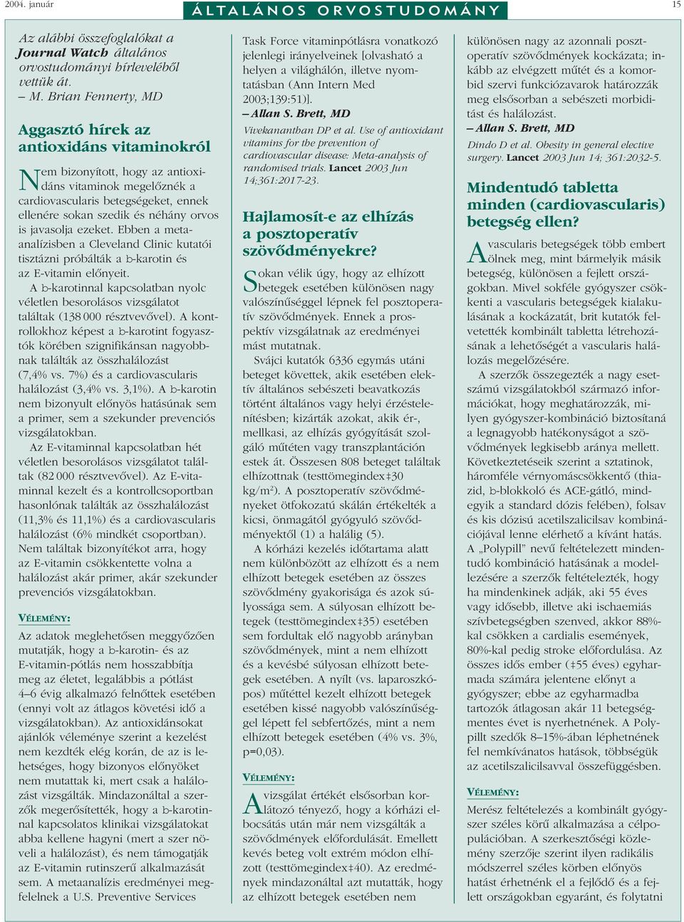 javasolja ezeket. Ebben a metaanalízisben a Cleveland Clinic kutatói tisztázni próbálták a b-karotin és az E-vitamin elônyeit.