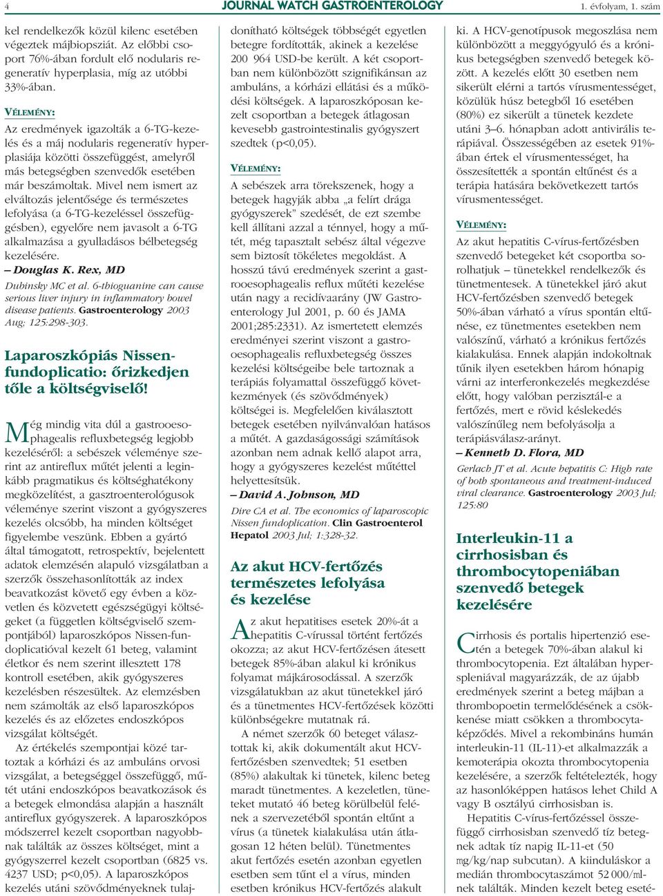 Az eredmények igazolták a 6-TG-kezelés és a máj nodularis regeneratív hyperplasiája közötti összefüggést, amelyrôl más betegségben szenvedôk esetében már beszámoltak.