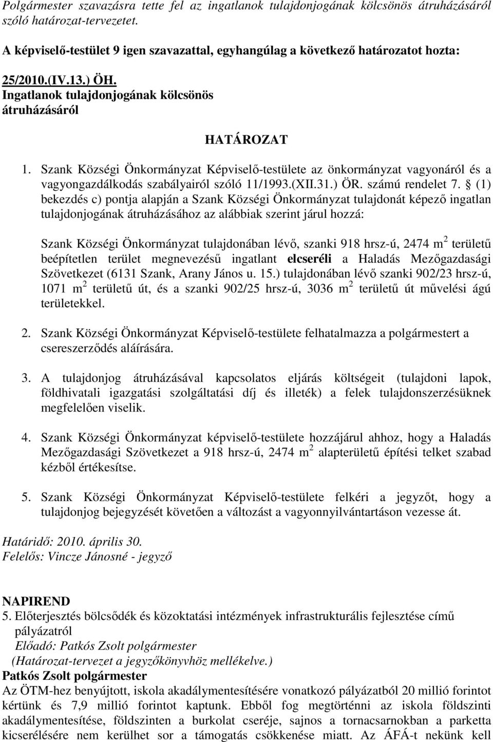 Szank Községi Önkormányzat Képviselı-testülete az önkormányzat vagyonáról és a vagyongazdálkodás szabályairól szóló 11/1993.(XII.31.) ÖR. számú rendelet 7.