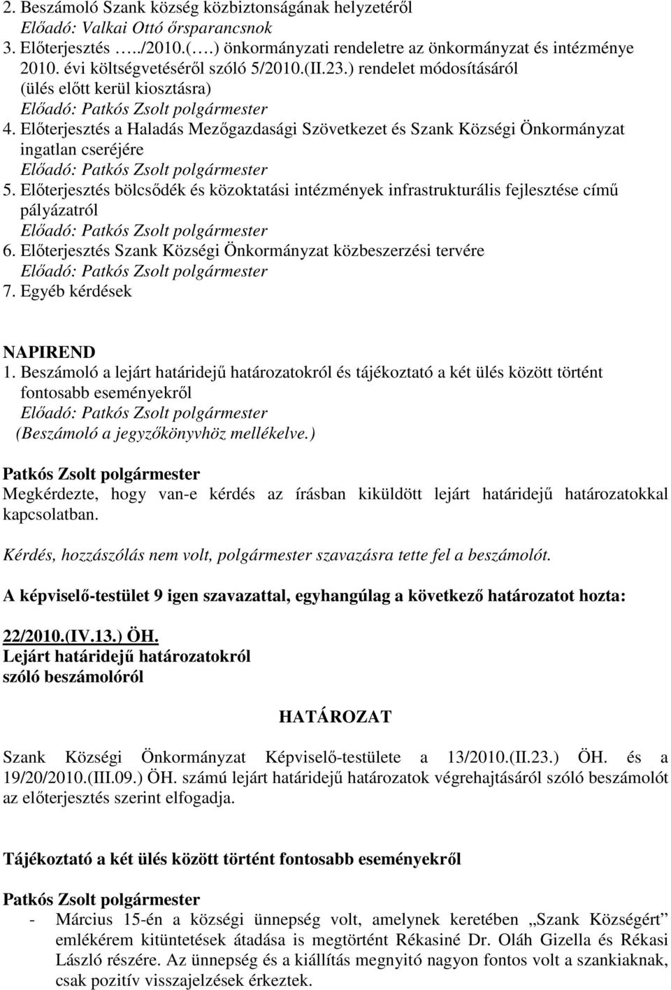 Elıterjesztés a Haladás Mezıgazdasági Szövetkezet és Szank Községi Önkormányzat ingatlan cseréjére Elıadó: 5.