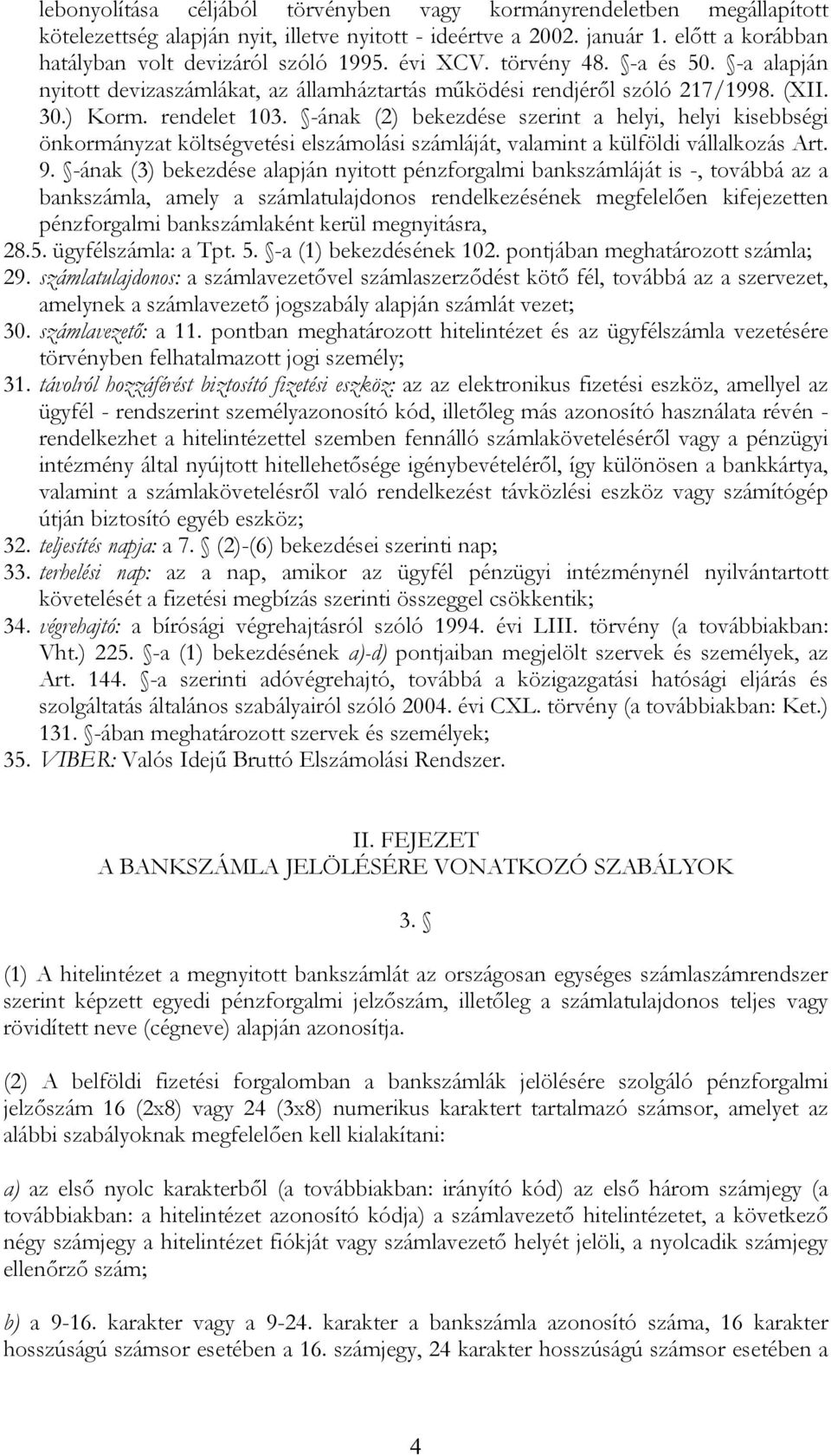 -ának (2) bekezdése szerint a helyi, helyi kisebbségi önkormányzat költségvetési elszámolási számláját, valamint a külföldi vállalkozás Art. 9.