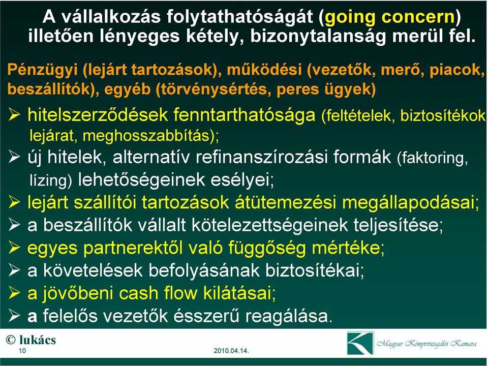 biztosítékok, lejárat, meghosszabbítás); új hitelek, alternatív refinanszírozási formák (faktoring, lízing) lehetıségeinek esélyei; lejárt szállítói tartozások