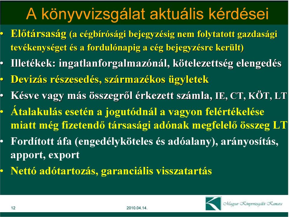 ügyletek Késve vagy más m összegrıl érkezett számla, IE, CT, KÖT, K LT Átalakulás esetén a jogutódnál a vagyon felértékelése miatt még fizetendı társasági