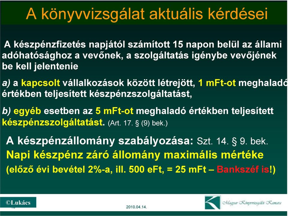 készpénzszolgáltatást, b) egyéb esetben az 5 mft-ot meghaladó értékben teljesített készpénzszolgáltatást. (Art. 17. (9) bek.