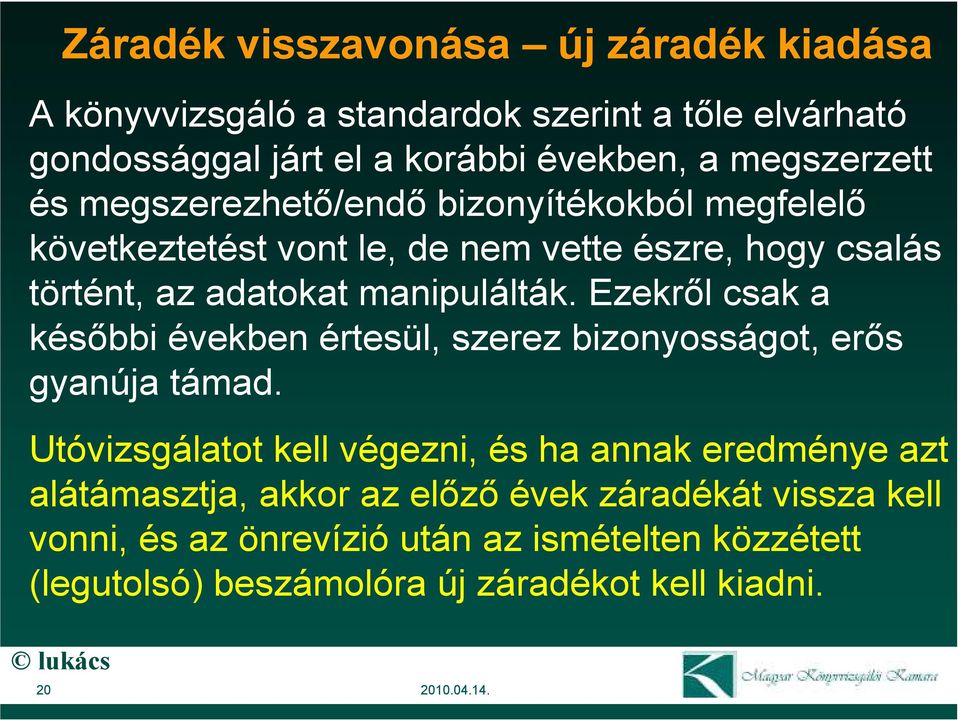 Ezekrıl csak a késıbbi években értesül, szerez bizonyosságot, erıs gyanúja támad.