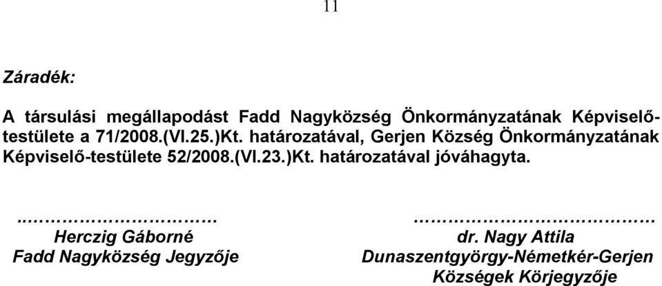 határozatával, Gerjen Község Önkormányzatának Képviselő-testülete 52/2008.(VI.23.