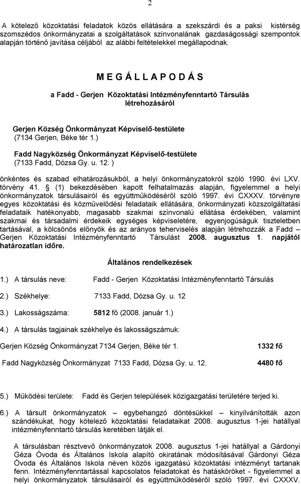 M E G Á L L A P O D Á S a Fadd - Gerjen Közoktatási Intézményfenntartó Társulás létrehozásáról Gerjen Község Önkormányzat Képviselő-testülete (7134 Gerjen, Béke tér 1.