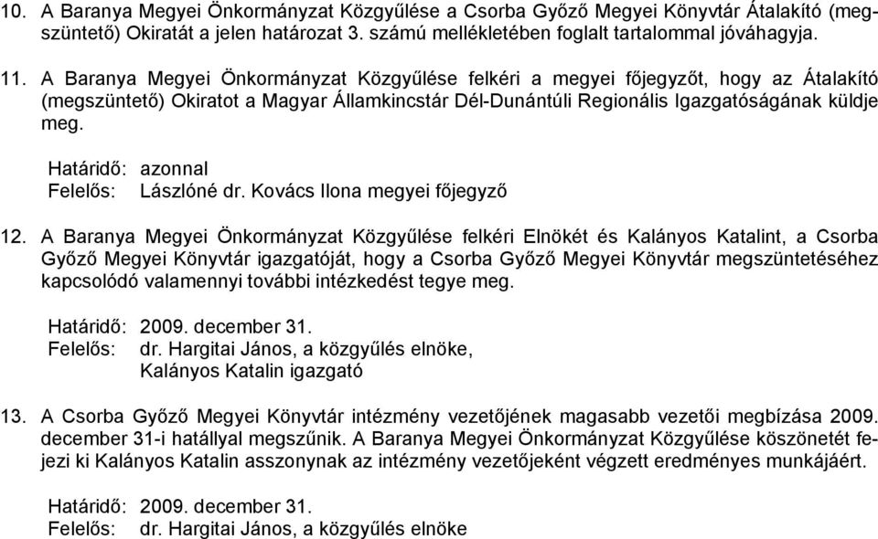 Határidő: azonnal Felelős: Lászlóné dr. Kovács Ilona megyei főjegyző 12.