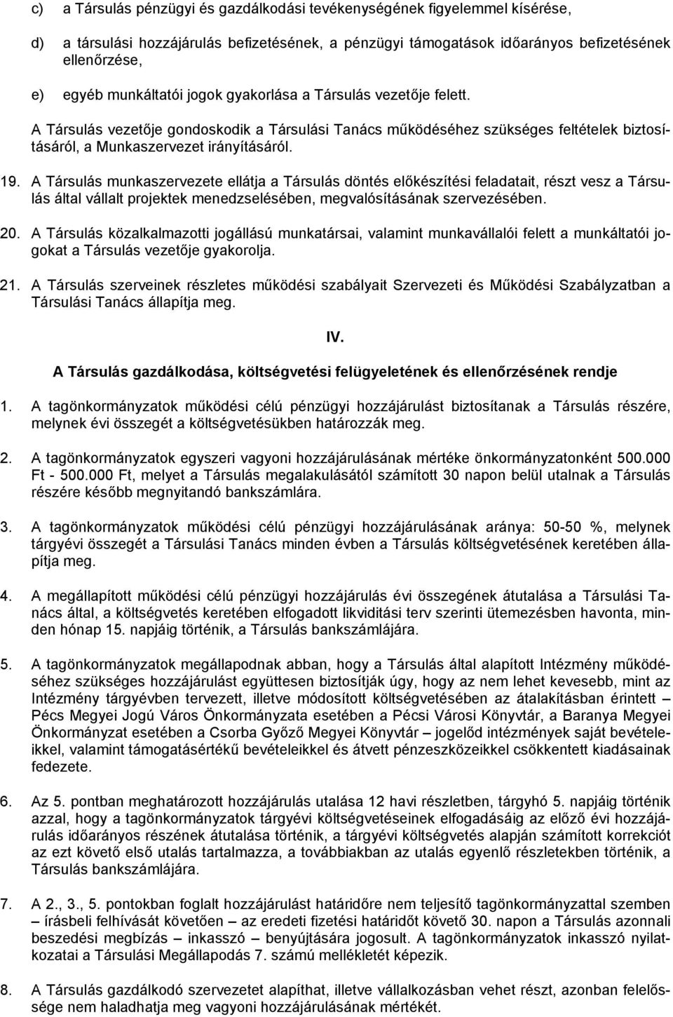 A Társulás munkaszervezete ellátja a Társulás döntés előkészítési feladatait, részt vesz a Társulás által vállalt projektek menedzselésében, megvalósításának szervezésében. 20.