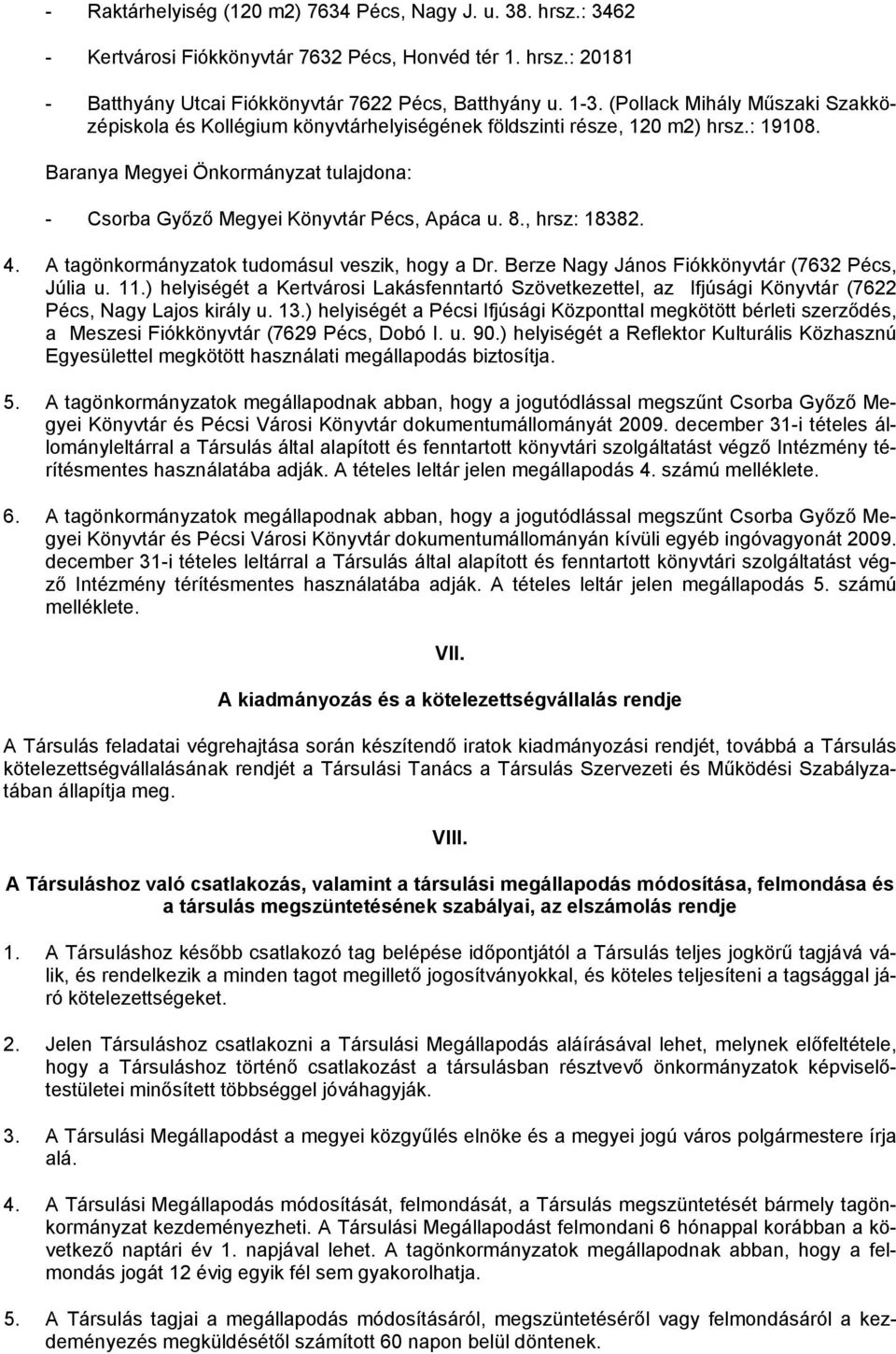 8., hrsz: 18382. 4. A tagönkormányzatok tudomásul veszik, hogy a Dr. Berze Nagy János Fiókkönyvtár (7632 Pécs, Júlia u. 11.