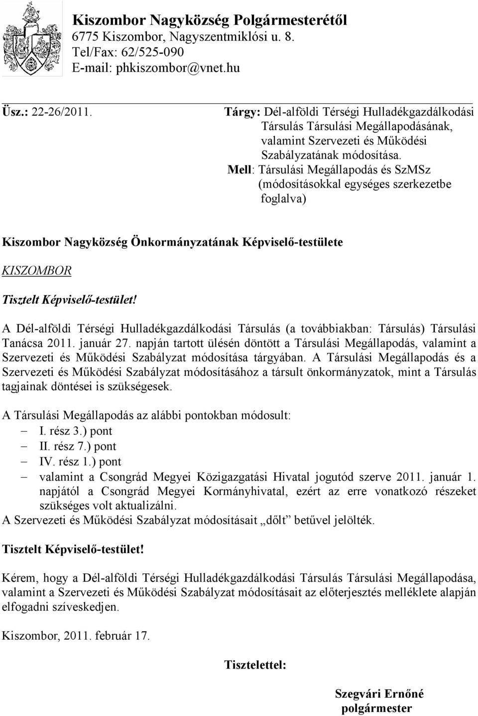 Mell: Társulási Megállapodás és SzMSz (módosításokkal egységes szerkezetbe foglalva) Kiszombor Nagyközség Önkormányzatának Képviselı-testülete KISZOMBOR Tisztelt Képviselı-testület!