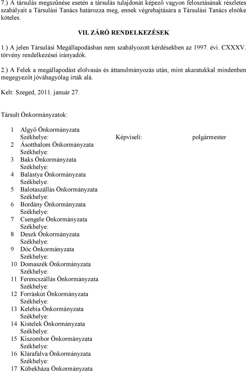 ) A Felek a megállapodást elolvasás és áttanulmányozás után, mint akaratukkal mindenben megegyezıt jóváhagyólag írták alá. Kelt: Szeged, 2011. január 27.