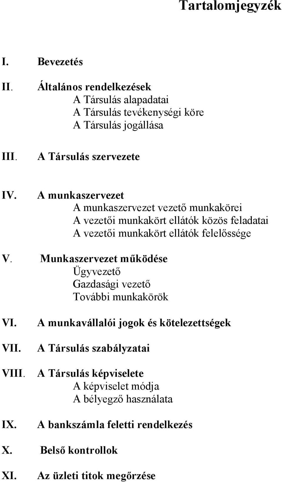 A munkaszervezet A munkaszervezet vezetı munkakörei A vezetıi munkakört ellátók közös feladatai A vezetıi munkakört ellátók felelıssége V.