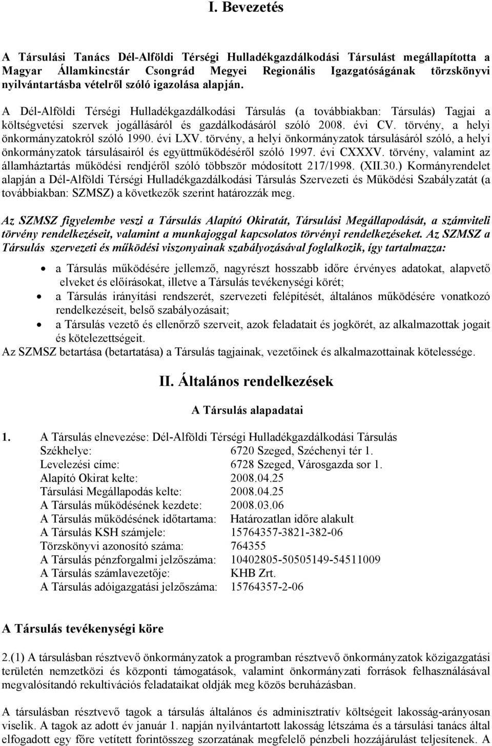 törvény, a helyi önkormányzatokról szóló 1990. évi LXV. törvény, a helyi önkormányzatok társulásáról szóló, a helyi önkormányzatok társulásairól és együttmőködésérıl szóló 1997. évi CXXXV.