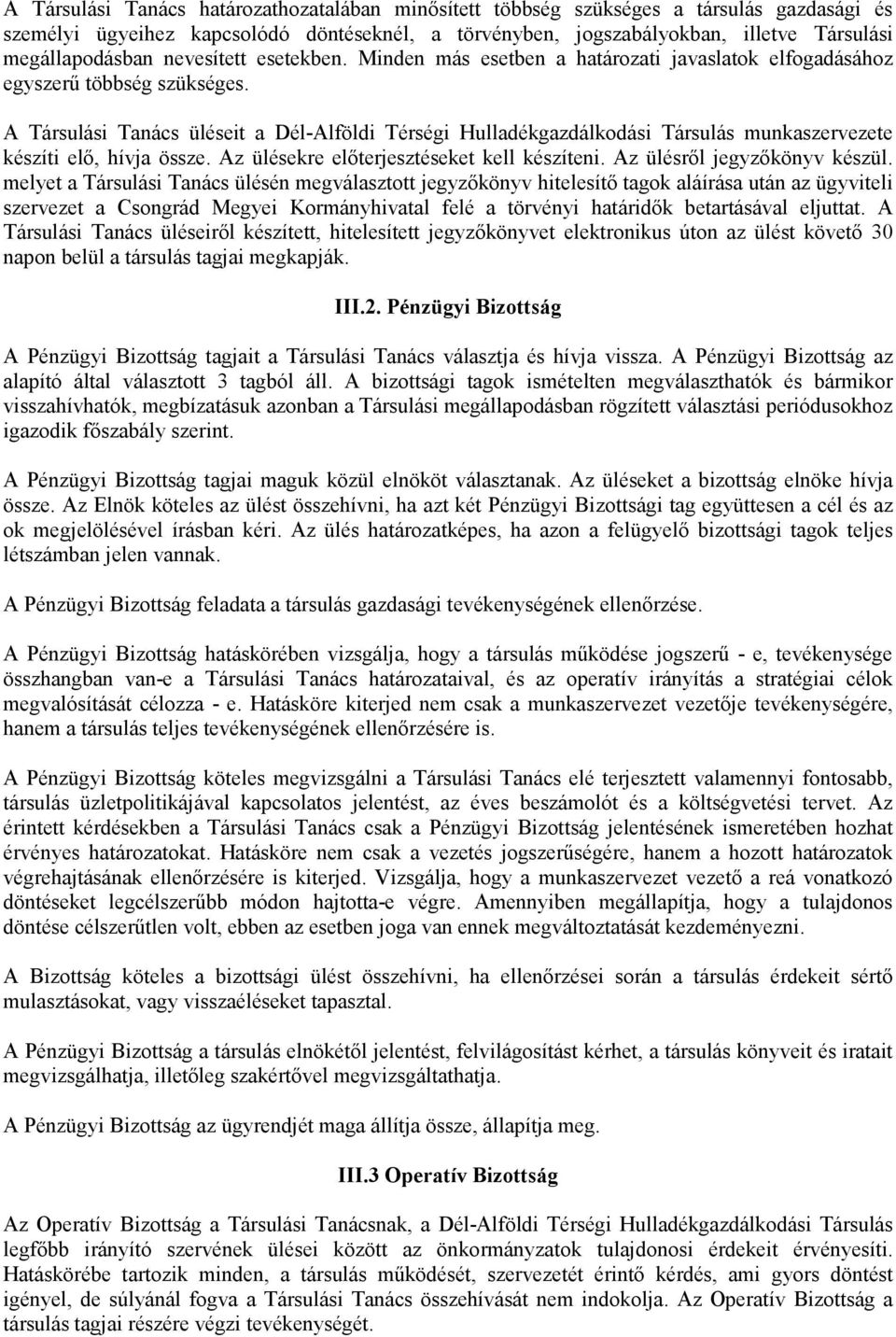 A Társulási Tanács üléseit a Dél-Alföldi Térségi Hulladékgazdálkodási Társulás munkaszervezete készíti elı, hívja össze. Az ülésekre elıterjesztéseket kell készíteni. Az ülésrıl jegyzıkönyv készül.