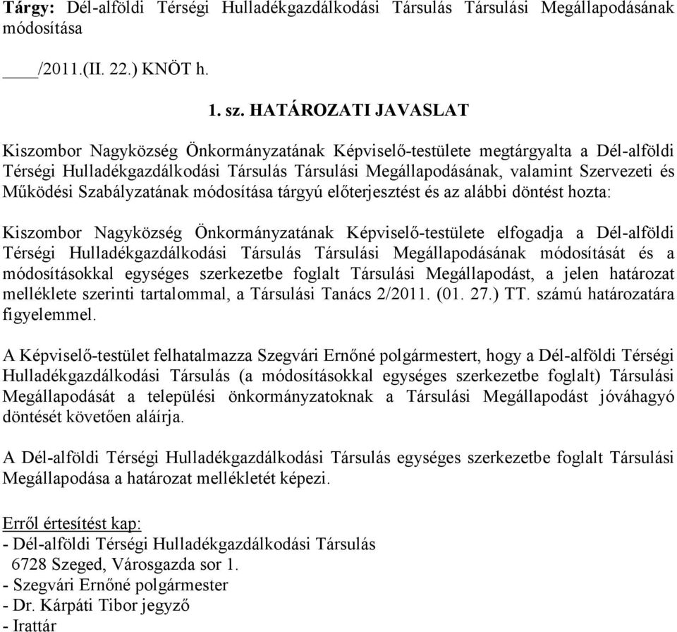 Mőködési Szabályzatának módosítása tárgyú elıterjesztést és az alábbi döntést hozta: Kiszombor Nagyközség Önkormányzatának Képviselı-testülete elfogadja a Dél-alföldi Térségi Hulladékgazdálkodási