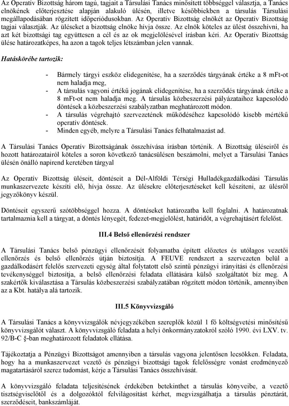 Az elnök köteles az ülést összehívni, ha azt két bizottsági tag együttesen a cél és az ok megjelölésével írásban kéri.