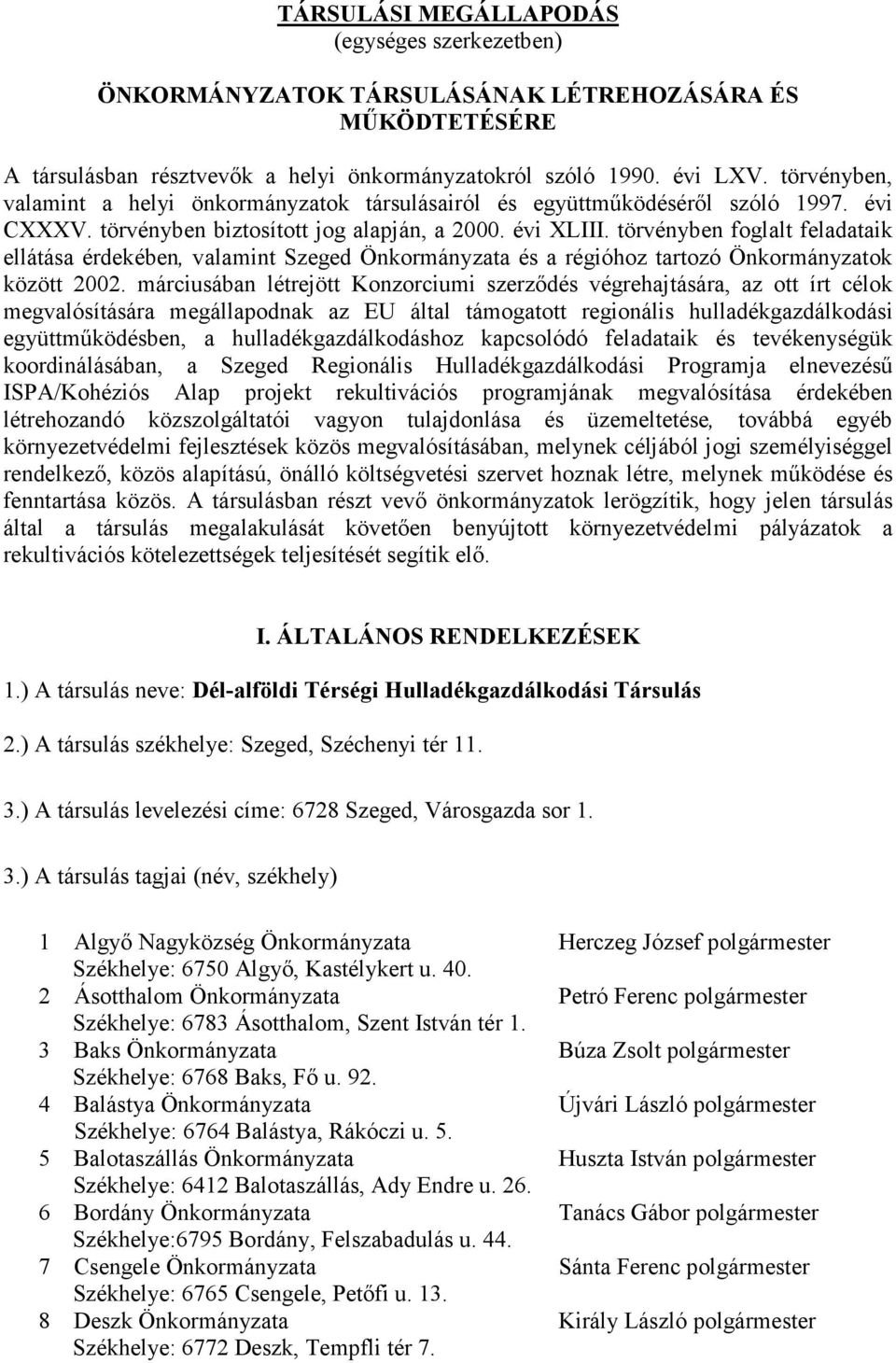 törvényben foglalt feladataik ellátása érdekében, valamint Szeged Önkormányzata és a régióhoz tartozó Önkormányzatok között 2002.