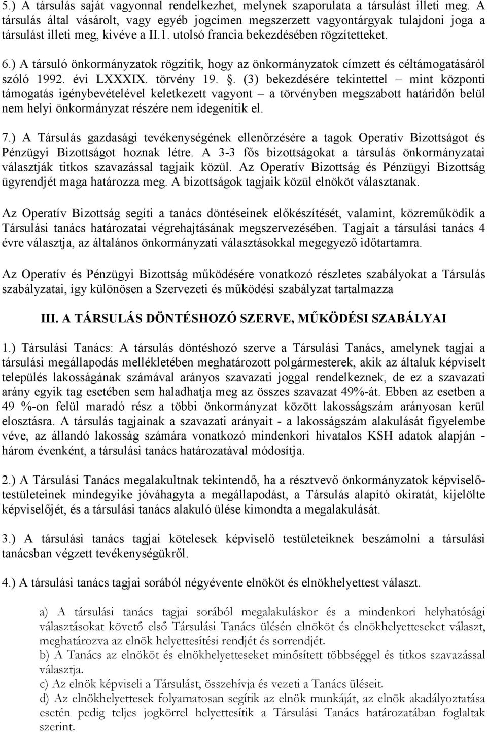 ) A társuló önkormányzatok rögzítik, hogy az önkormányzatok címzett és céltámogatásáról szóló 1992. évi LXXXIX. törvény 19.