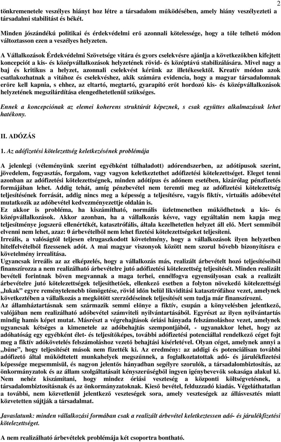 A Vállalkozások Érdekvédelmi Szövetsége vitára és gyors cselekvésre ajánlja a következıkben kifejtett koncepciót a kis- és középvállalkozások helyzetének rövid- és középtávú stabilizálására.